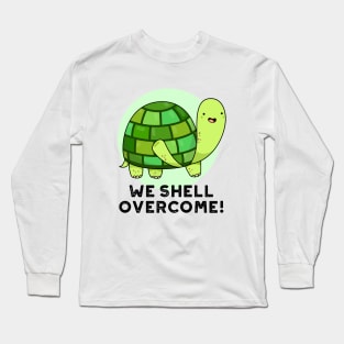 We Shell Overcome Cute Tortoise Pun Long Sleeve T-Shirt